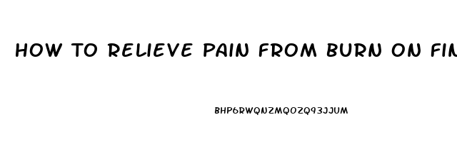 How To Relieve Pain From Burn On Finger