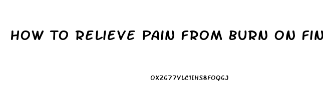 How To Relieve Pain From Burn On Finger