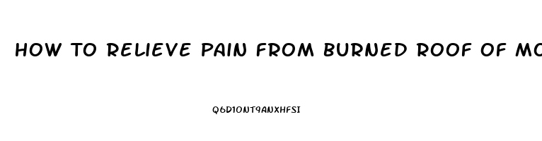 How To Relieve Pain From Burned Roof Of Mouth