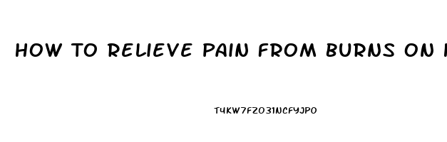 How To Relieve Pain From Burns On Hand