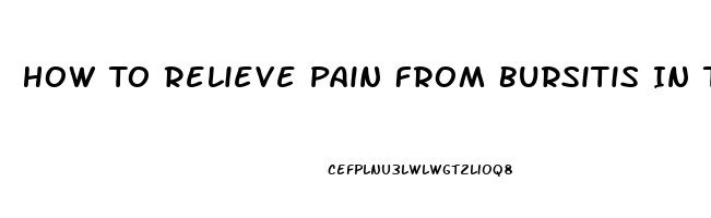 How To Relieve Pain From Bursitis In The Shoulder