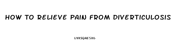 How To Relieve Pain From Diverticulosis