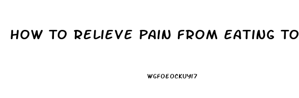 How To Relieve Pain From Eating Too Much