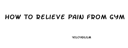 How To Relieve Pain From Gym