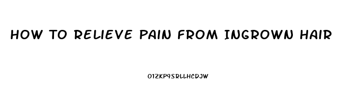 How To Relieve Pain From Ingrown Hair