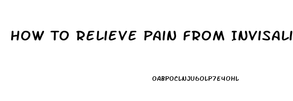 How To Relieve Pain From Invisalign