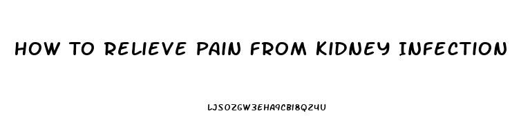 How To Relieve Pain From Kidney Infection