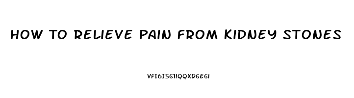 How To Relieve Pain From Kidney Stones