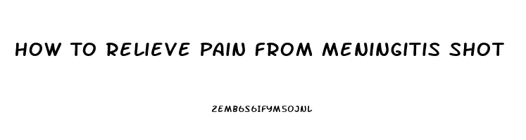 How To Relieve Pain From Meningitis Shot