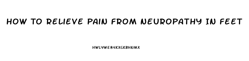 How To Relieve Pain From Neuropathy In Feet