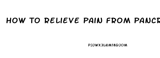 How To Relieve Pain From Pancreatic Cancer