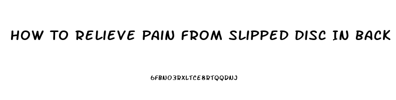 How To Relieve Pain From Slipped Disc In Back