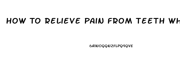 How To Relieve Pain From Teeth Whitening