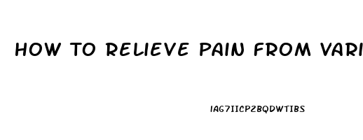 How To Relieve Pain From Varicose Veins