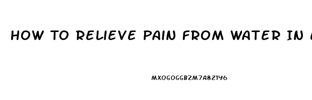 How To Relieve Pain From Water In Ear