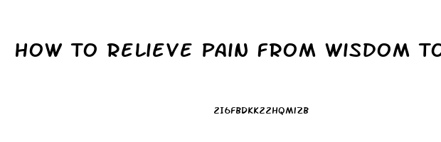 How To Relieve Pain From Wisdom Tooth Growing