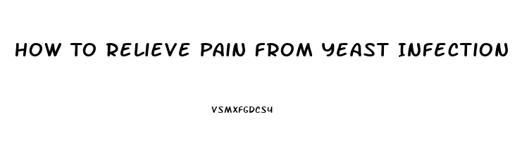 How To Relieve Pain From Yeast Infection