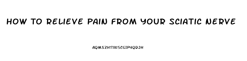 How To Relieve Pain From Your Sciatic Nerve