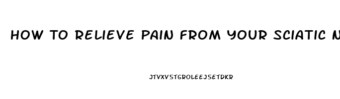 How To Relieve Pain From Your Sciatic Nerve