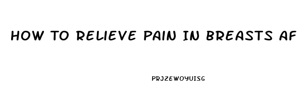 How To Relieve Pain In Breasts After Giving Birth