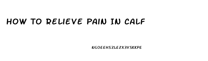 How To Relieve Pain In Calf