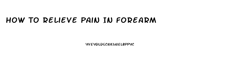 How To Relieve Pain In Forearm