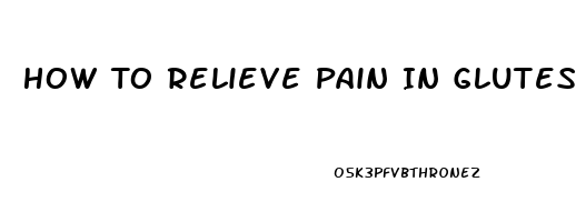 How To Relieve Pain In Glutes