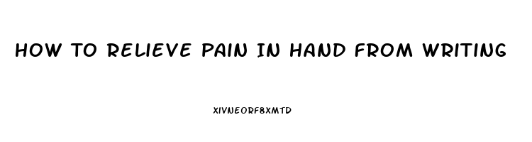 How To Relieve Pain In Hand From Writing