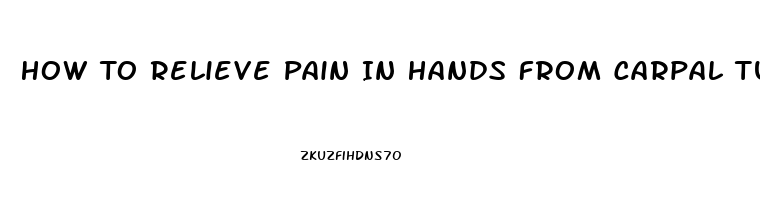 How To Relieve Pain In Hands From Carpal Tunnel