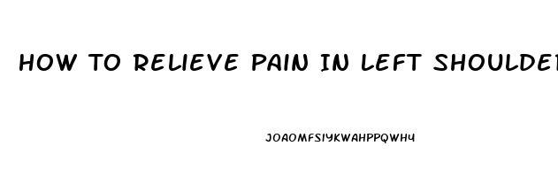 How To Relieve Pain In Left Shoulder Blade