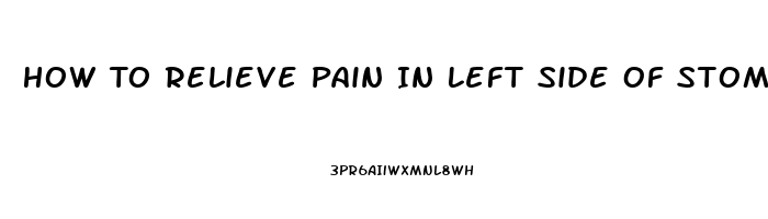 How To Relieve Pain In Left Side Of Stomach