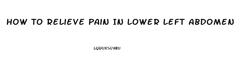 How To Relieve Pain In Lower Left Abdomen