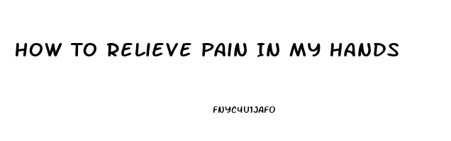 How To Relieve Pain In My Hands