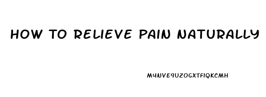 How To Relieve Pain Naturally