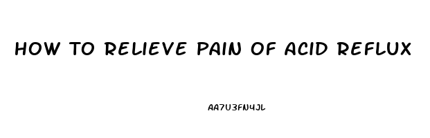 How To Relieve Pain Of Acid Reflux