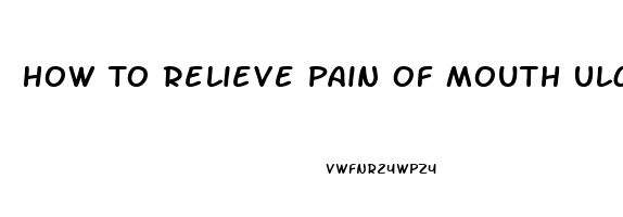 How To Relieve Pain Of Mouth Ulcers