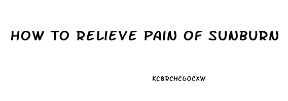 How To Relieve Pain Of Sunburn