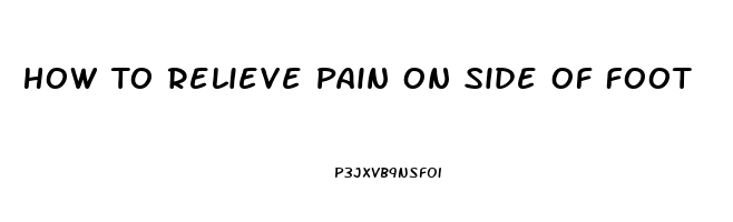 How To Relieve Pain On Side Of Foot