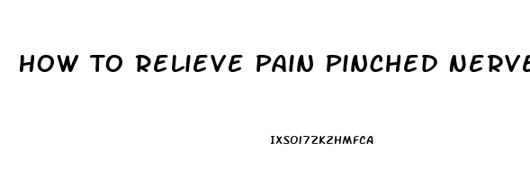 How To Relieve Pain Pinched Nerve In Neck