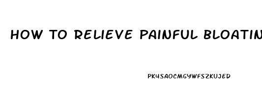 How To Relieve Painful Bloating Fast