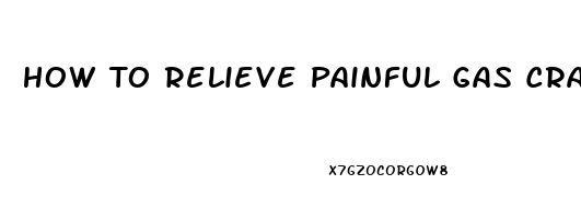 How To Relieve Painful Gas Cramps