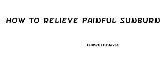 How To Relieve Painful Sunburn