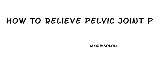 How To Relieve Pelvic Joint Pain