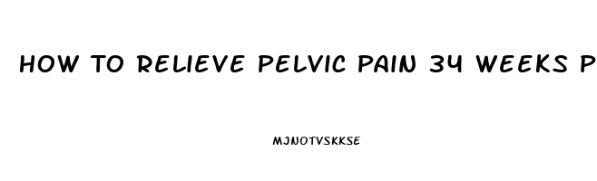 How To Relieve Pelvic Pain 34 Weeks Pregnant