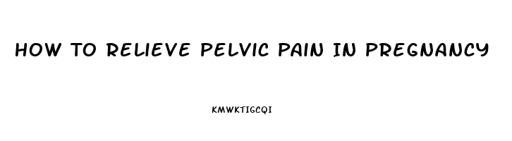 How To Relieve Pelvic Pain In Pregnancy