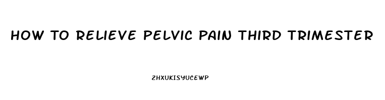 How To Relieve Pelvic Pain Third Trimester