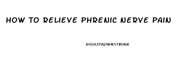 How To Relieve Phrenic Nerve Pain