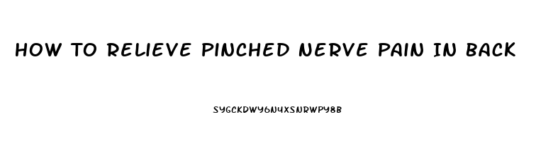 How To Relieve Pinched Nerve Pain In Back