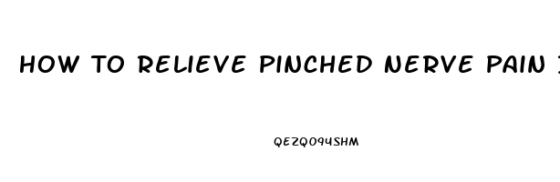 How To Relieve Pinched Nerve Pain In Leg