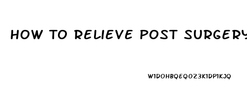 How To Relieve Post Surgery Gas Pain